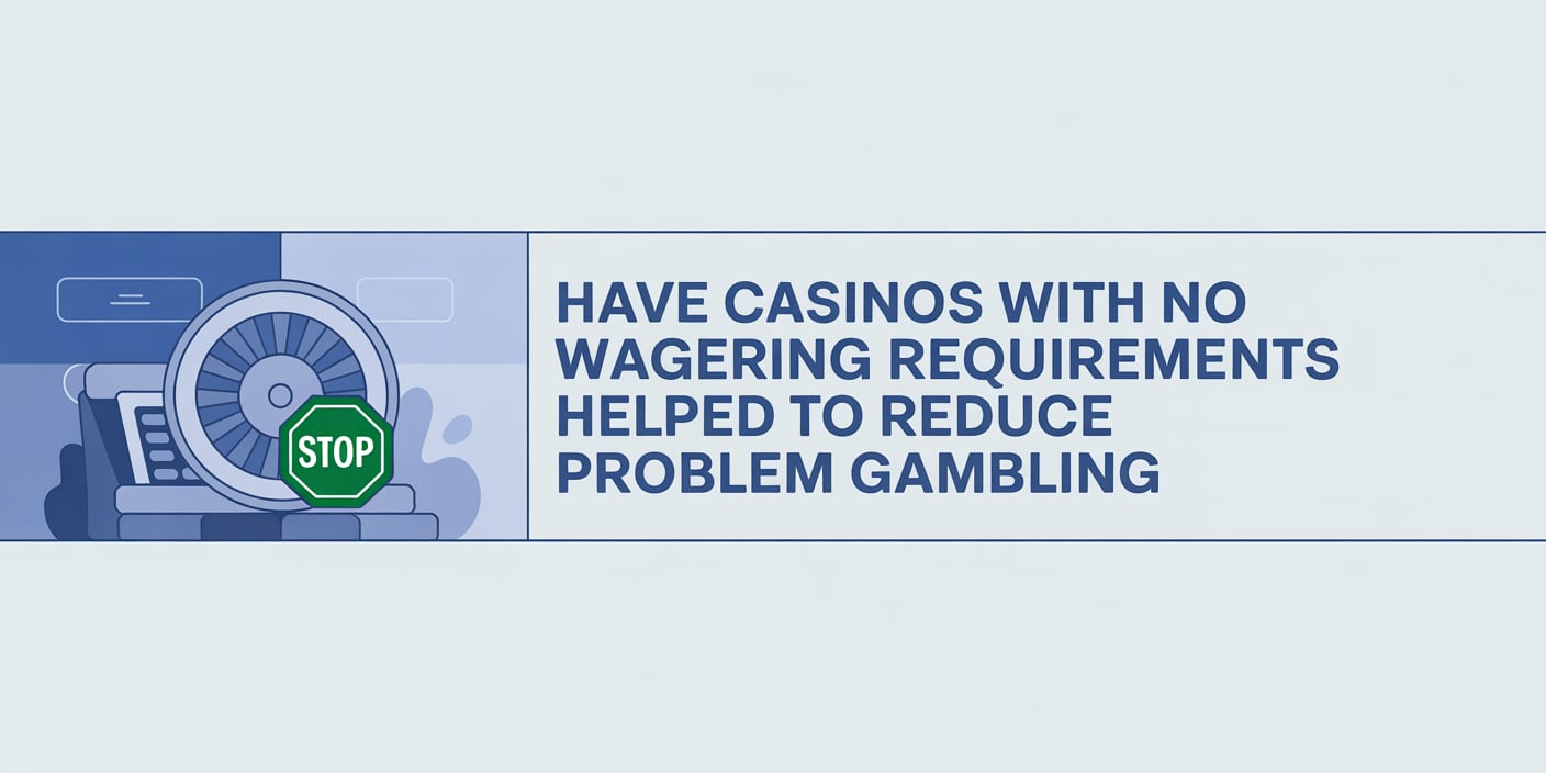 Have casinos with no wagering requirements helped to reduce problem gambling